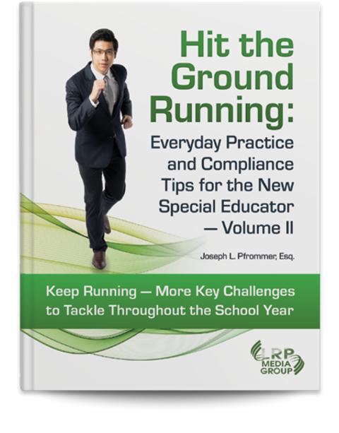 Hit the Ground Running: Everyday Practice and Compliance Tips for the New Special Educator — Volume II
