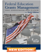 Federal Education Grants Management: What Administrators Need to Know — Sixth Edition